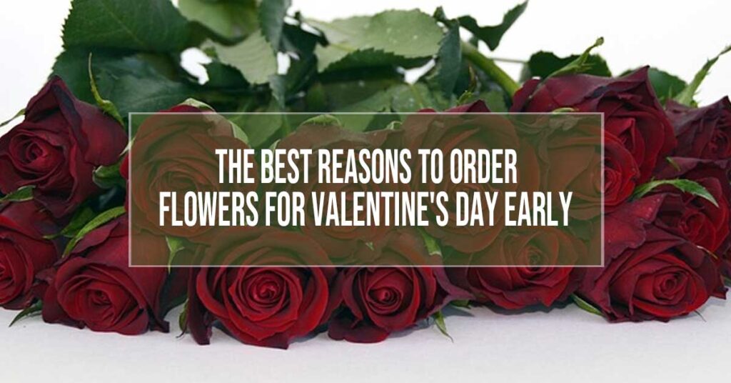 order valentine flowers early