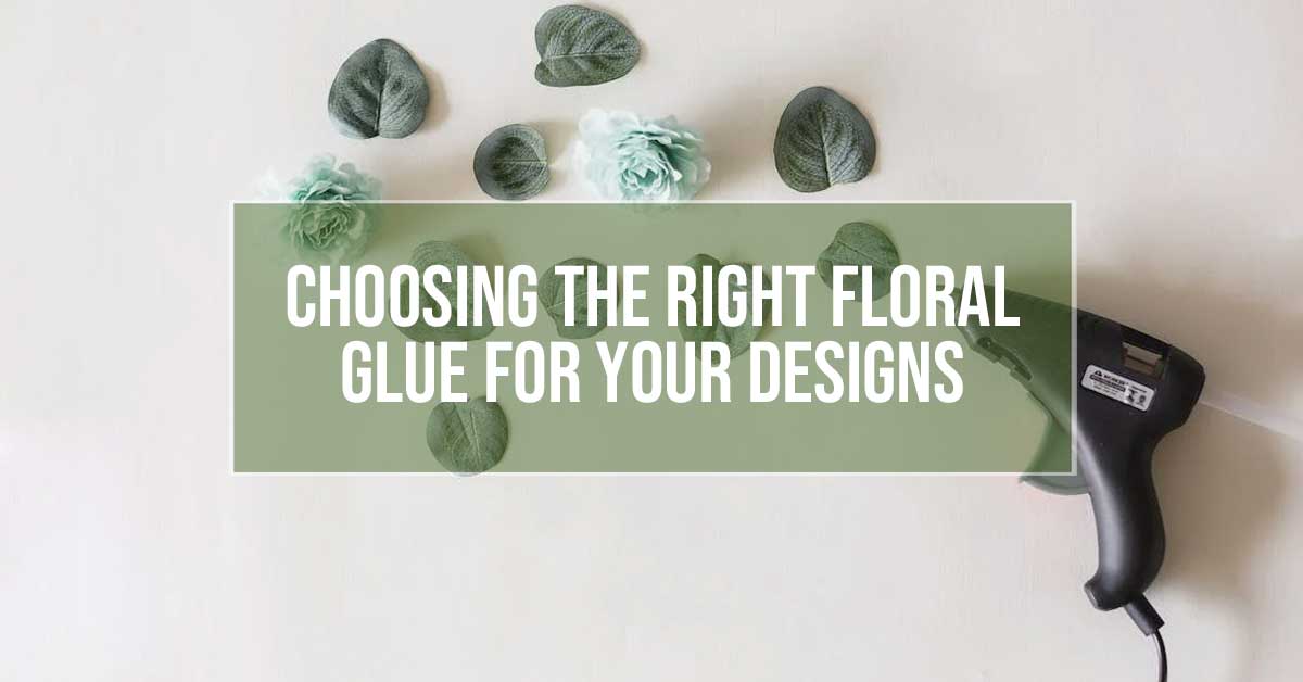 Choosing The Right Floral Glue For Your Designs