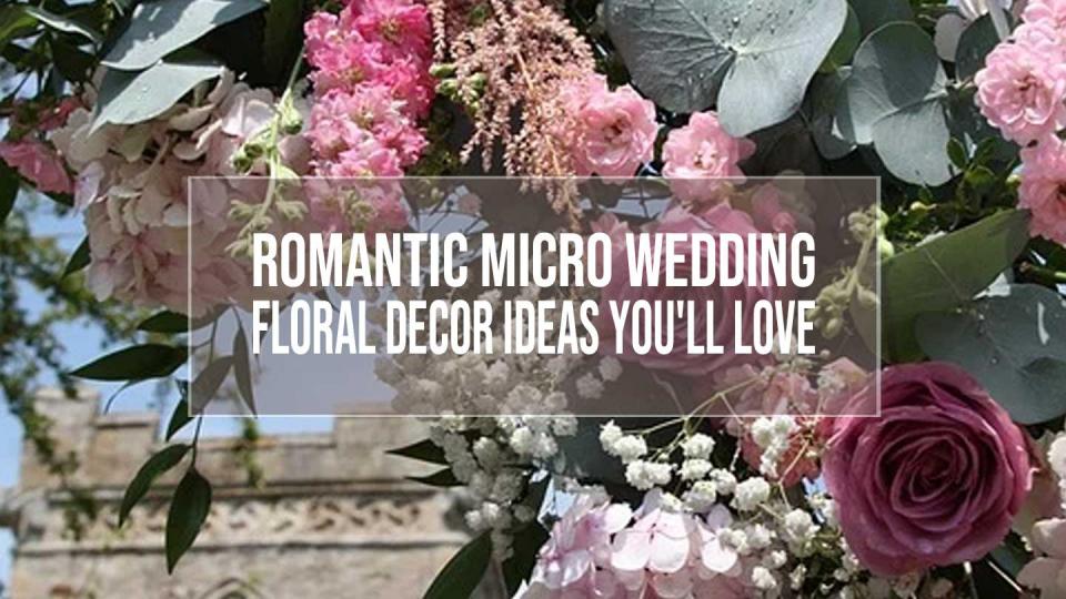 micro wedding floral decor ideas